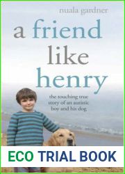 A Friend Like Henry: The Touching True Story of an Autistic Boy and His Dog