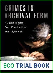 Crimes in Archival Form: Human Rights, Fact Production, and Myanmar