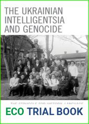 The Ukrainian Intelligentsia and Genocide: The Struggle for History, Language, and Culture in the 1920s and 1930s