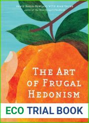 The Art of Frugal Hedonism: A Guide to Spending Less While Enjoying Everything More