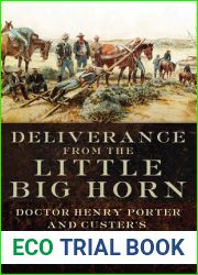 Deliverance from the Little Big Horn: Doctor Henry Porter and Custer|s Seventh Cavalry