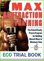 Max Contraction Training : The Scientifically Proven Program for Building Muscle Mass in Minimum Time