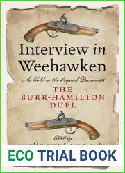 Interview in Weehawken: The Burr-Hamilton Duel as Told in the Original Documents