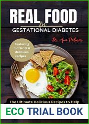 Real Food For Gestational Diabetes: The Ultimate Delicious Recipes to Help Manage Mellitus Diabetes, Gain Energy and Support Your Growing Baby