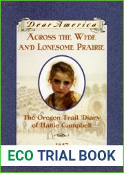Across the Wide and Lonesome Prairie: The Oregon Trail Diary of Hattie Campbell (Dear America)
