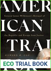 American Traitor: General James Wilkinson|s Betrayal of the Republic and Escape from Justice
