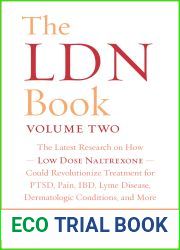 The LDN Book, Volume Two: The Latest Research on How Low Dose Naltrexone Could Revolutionize Treatment for PTSD, Pain, IBD, Lyme Disease, Dermatologic Conditions, and More