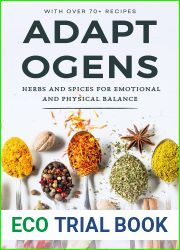 Adaptogens - Herbs and Spices for Emotional and Physical Balance: Reduce Stress and Anxiety and Improve Energy and Wellbeing (with over 70 Easy to Make Recipes to get Started Right Away)