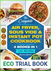 The Complete Air Fryer, Sous Vide and Instant Pot Cookbook: 3 Books In 1: 1050 Inspired, Kitchen-Tested Recipes That Anyone Can Cook at Home (Gift Edition)