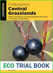 Foraging Central Grasslands: Finding, Identifying, and Preparing Edible Wild Foods in the Central United States (Foraging Series)