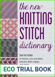 The New Knitting Stitch Dictionary: 500 Patterns for Textures, Lace, Aran Cables, Colorwork, Motifs, Edgings and More