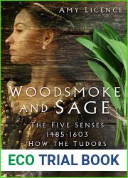 Woodsmoke and Sage, The Five Senses 1485-1603: How the Tudors Experienced the World