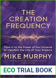The Creation Frequency: Tune In to the Power of the Universe to Manifest the Life of Your Dreams