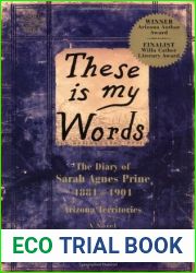 These Is My Words: The Diary of Sarah Agnes Prine, 1881-1901, Arizona Territories (Sarah Agnes Prine, #1)