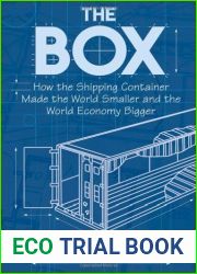The Box: How the Shipping Container Made the World Smaller and the World Economy Bigger