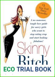 Skinny Bitch: A No-Nonsense, Tough-Love Guide for Savvy Girls Who Want to Stop Eating Crap and Start Looking Fabulous!
