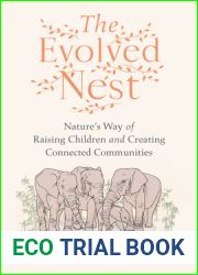 The Evolved Nest: Nature|s Way of Raising Children and Creating Connected Communities