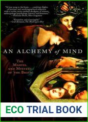 An Alchemy of Mind: The Marvel and Mystery of the Brain