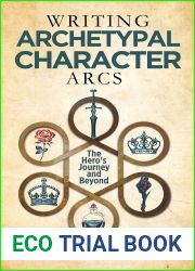 Writing Archetypal Character Arcs: The Hero|s Journey and Beyond (Helping Writers Become Authors Book 10)