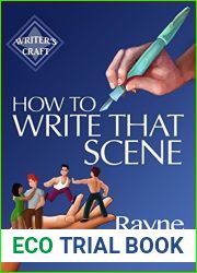 How To Write That Scene: Professional Techniques For Fiction Authors (Writer|s Craft Book 28)