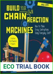 Build Your Own Chain Reaction Machines: How to Make Crazy Contraptions Using Everyday Stuff - Creative Kid-Powered Projects!