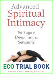 Advanced Spiritual Intimacy: The Yoga of Deep Tantric Sensuality