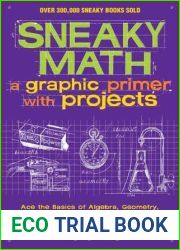 Sneaky Math: A Graphic Primer with Projects: Ace the Basics of Algebra, Geometry, Trigonometry, and Calculus with Everyday Things (Volume 9) (Sneaky Books)