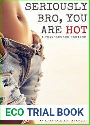 Seriously Bro, You|re Hot: A Transgender Romance