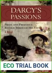 Darcy|s Passions: Pride and Prejudice Retold Through His Eyes