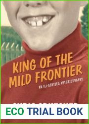 King of the Mild Frontier: An Ill-Advised Autobiography