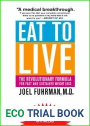 Eat to Live: The Revolutionary Formula for Fast and Sustained Weight Loss