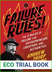 FAILURE RULES!: The 5 Rules of Failure for Entrepreneurs, Creatives, and Authentics