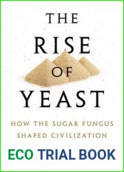 The Rise of Yeast: How the Sugar Fungus Shaped Civilization
