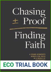 Chasing Proof, Finding Faith: A Young Scientist|s Search for Truth in a World of Uncertainty