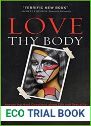 Love Thy Body: Answering Hard Questions about Life and Sexuality