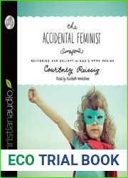 The Accidental Feminist: Restoring Our Delight in God|s Good Design