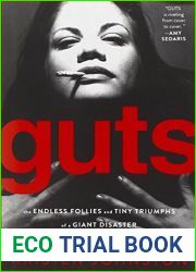 Guts: The Endless Follies and Tiny Triumphs of a Giant Disaster