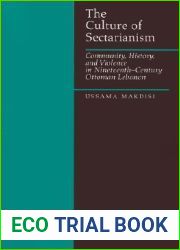 The Culture of Sectarianism: Community, History, and Violence in Nineteenth-Century Ottoman Lebanon
