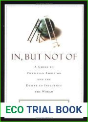 In but Not of: A Guide to Christian Ambition and the Desire to Influence the World