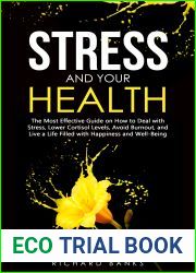 Stress and Your Health: The Most Effective Guide on How to Deal with Stress, Lower Cortisol Levels, Avoid Burnout, and Live a Life Filled with Happiness … (Self Care Mastery Series Book 9)