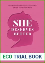 She Deserves Better: Raising Girls to Resist Toxic Teachings on Sex, Self, and Speaking Up