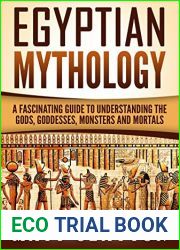 Egyptian Mythology: A Fascinating Guide to Understanding the Gods, Goddesses, Monsters, and Mortals