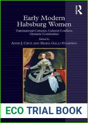 Early Modern Habsburg Women: Transnational Contexts, Cultural Conflicts, Dynastic Continuities