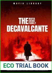 The DeCavalcante Mafia Crime Family : Real Sopranos: The Complete and Fascinating History of a New Jersey Criminal Organization That Inspired a Popular TV Hit