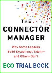 The Connector Manager: Why Some Leaders Build Exceptional Talent - and Others Don|t