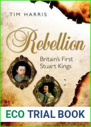 Rebellion: Britain|s First Stuart Kings, 1567-1642