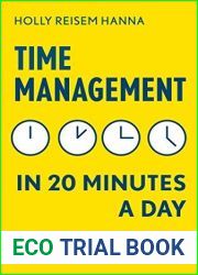 Time Management in 20 Minutes a Day: Simple Strategies to Increase Productivity, Enhance Creativity, and Make Your Time Your Own