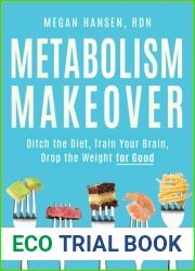 Metabolism Makeover: Ditch the Diet, Train Your Brain, Drop the Weight for Good