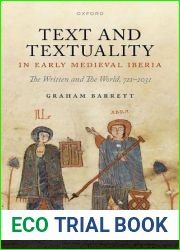 Text and Textuality in Early Medieval Iberia: The Written and The World, 711-1031 (Oxford Historical Monographs)