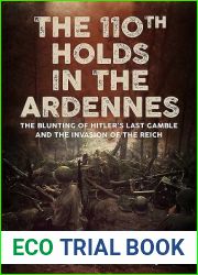 The 110th Holds in the Ardennes: The Blunting of Hitler|s Last Gamble and the Invasion of the Reich